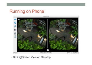 Running on Phone
• Droid@Screen View on Desktop
 