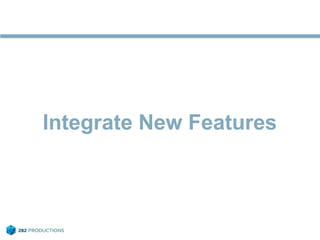 Integrate New Features
 