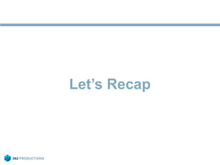 Let’s Recap
 