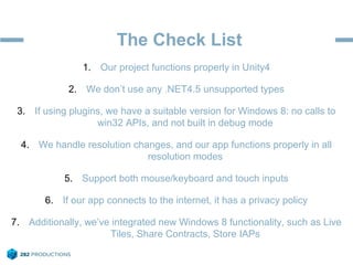 The Check List
1. Our project functions properly in Unity4
2. We don’t use any .NET4.5 unsupported types
3. If using plugi...