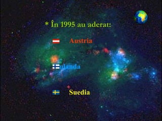 *  În  1995  au aderat :   Austria     Finlanda    Suedia 