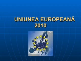 UNIUNEA EUROPEANĂ 2010 