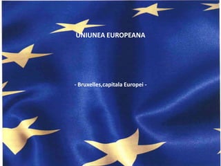 UNIUNEA EUROPEANA



Uniunea Europeana
     - Bruxelles,capitala Europei -

-Bruxelles, capitala Europei-
 