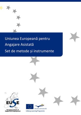Uniunea Europeană pentru
Angajare Asistată
Set de metode și instrumente
 