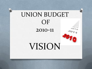 UNION BUDGET OF 2010-11VISION 