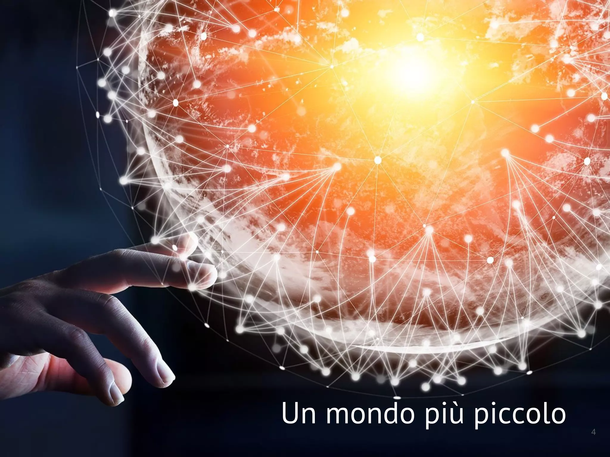 4
Un mondo più piccolo