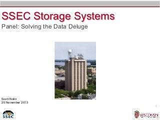 SSEC Storage Systems
Panel: Solving the Data Deluge

Scott Nolin
20 November 2013
1

 