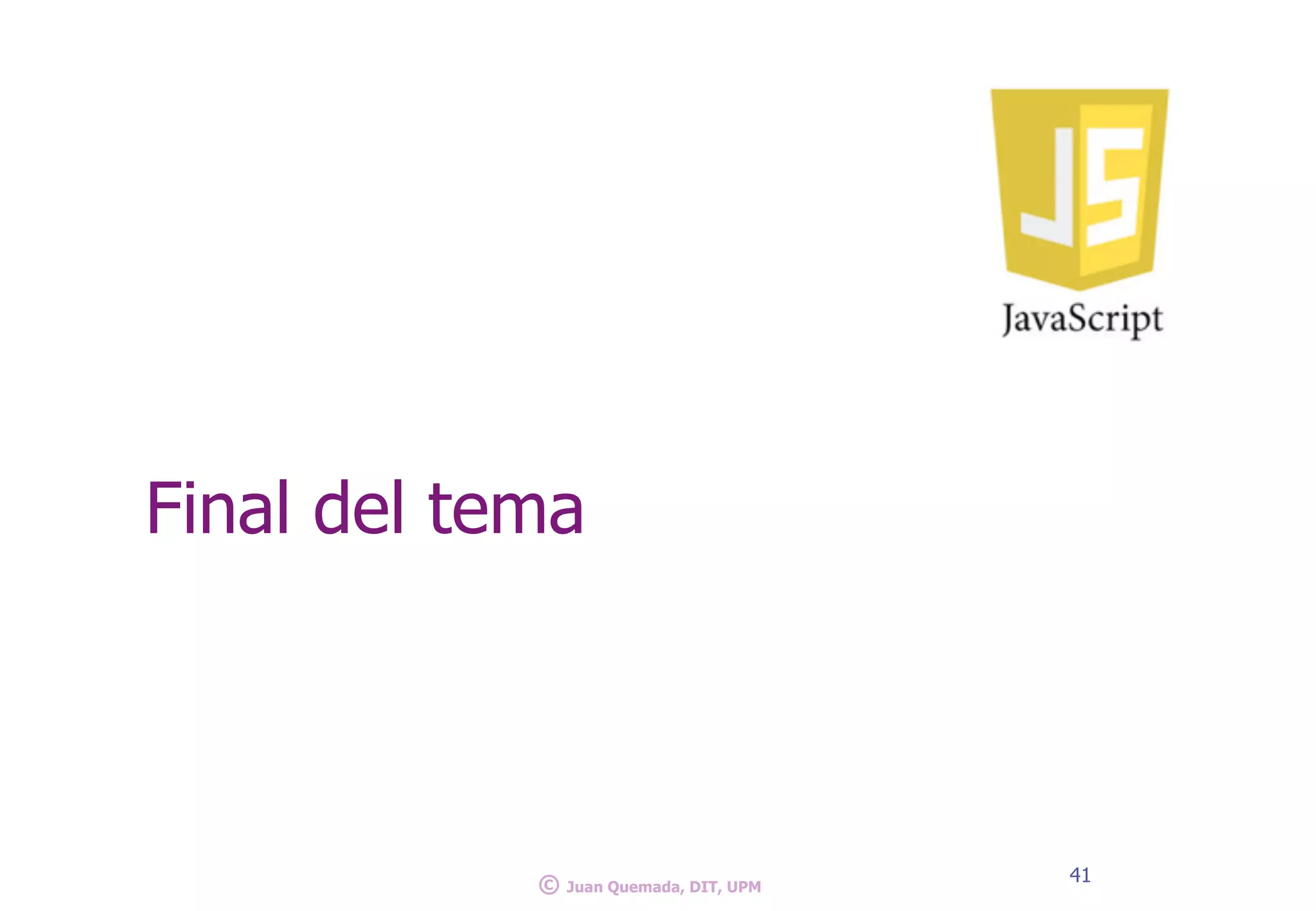 Final del tema
41
© Juan Quemada, DIT, UPM
 