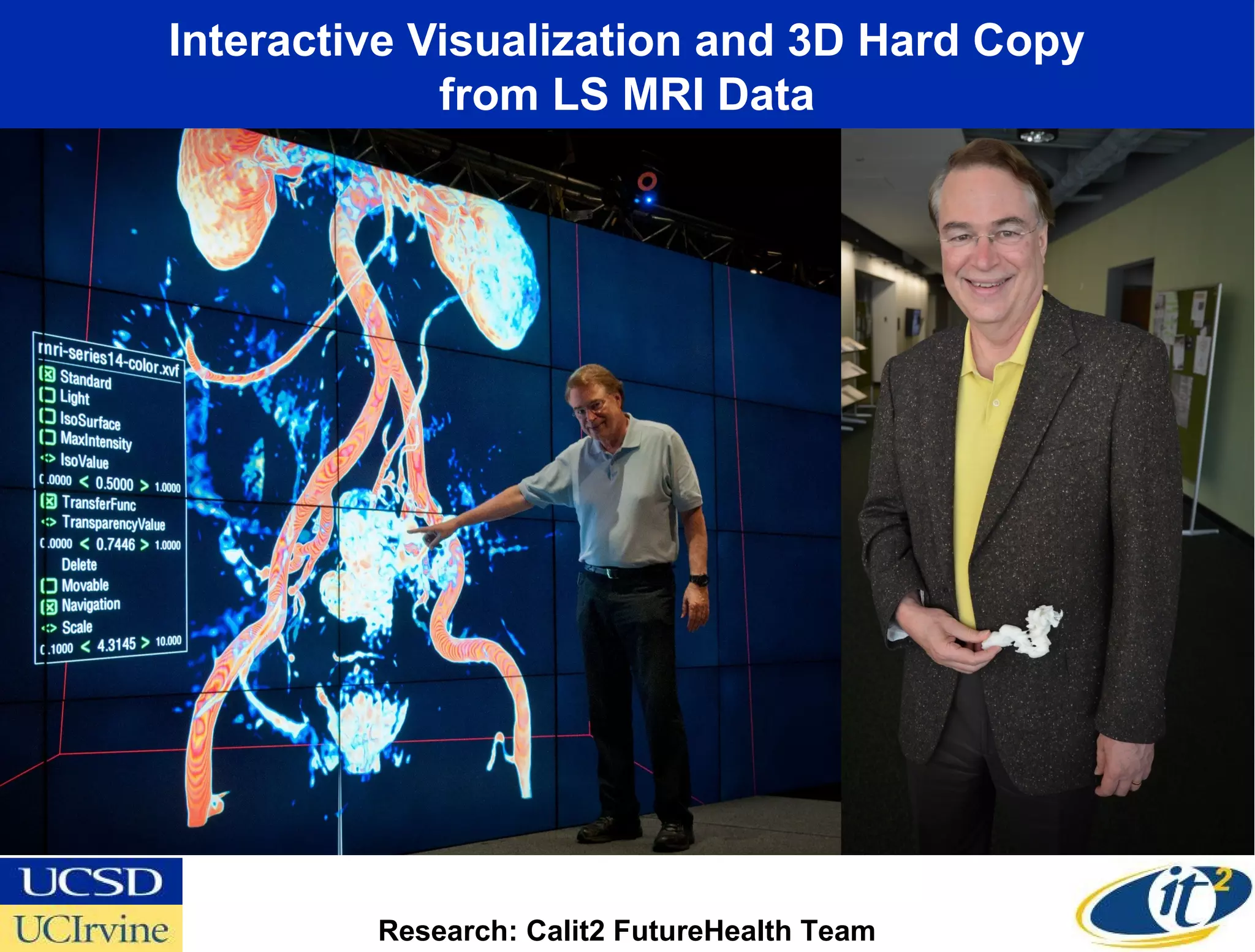 Interactive Visualization and 3D Hard Copy
             from LS MRI Data




         Research: Calit2 FutureHealth Team
 
