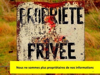 Nous ne sommes plus propriétaires de nos informations
41

 