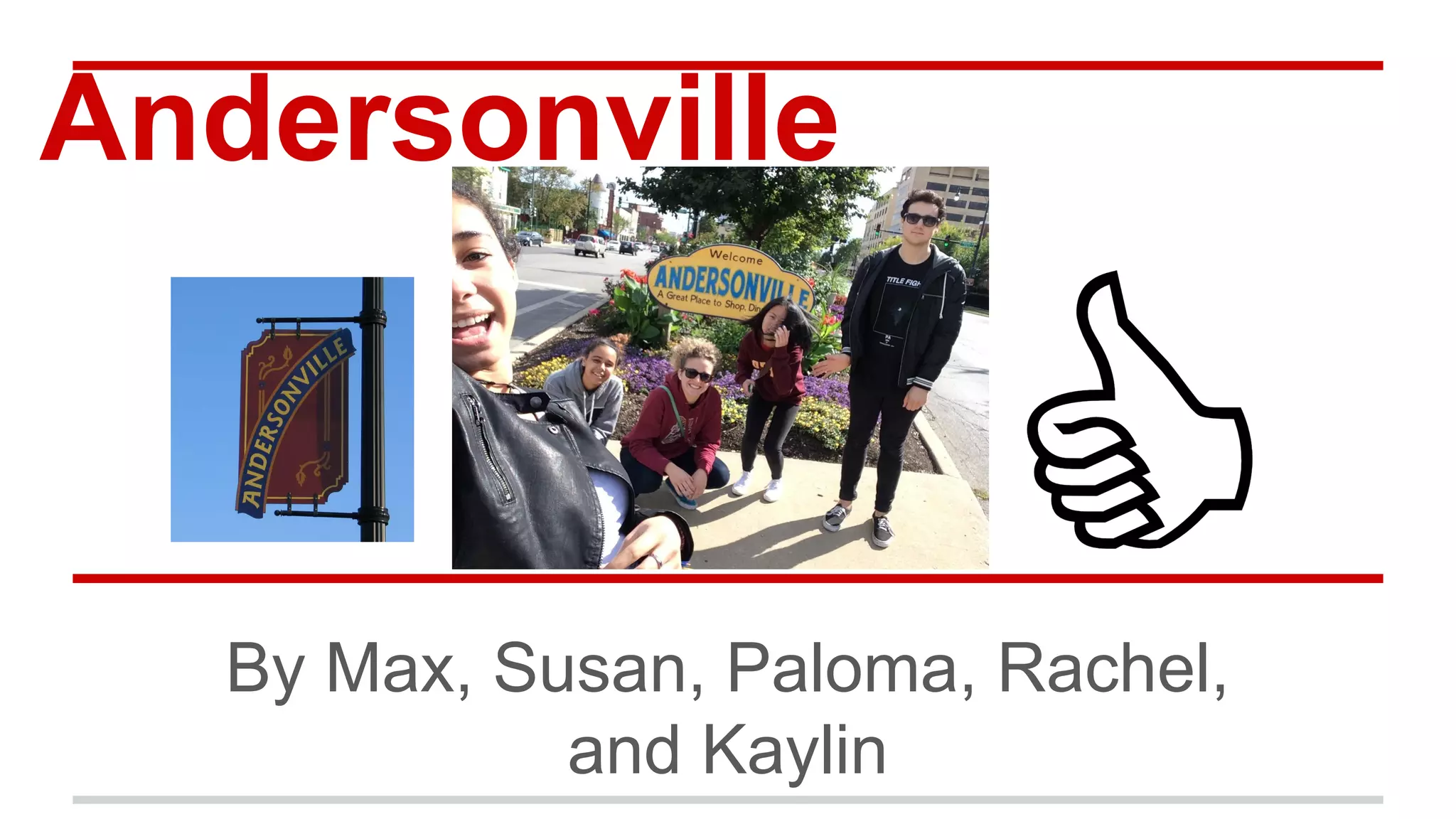 Andersonville
By Max, Susan, Paloma, Rachel,
and Kaylin