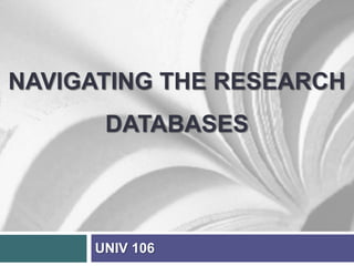 Navigating the research Databases UNIV 106 