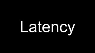 Latency
 