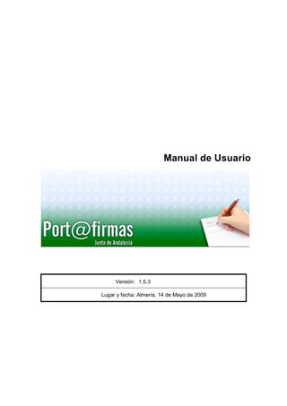 Manual de Usuario




     Versión: 1.5.3

Lugar y fecha: Almería, 14 de Mayo de 2009
 