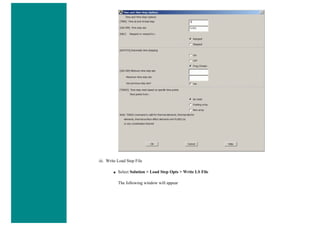 iii. Write Load Step File
■ Select Solution > Load Step Opts > Write LS File
The following window will appear
 