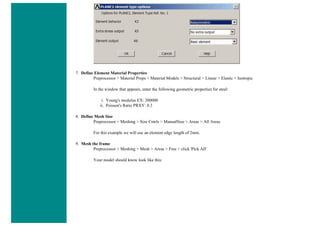 7. Define Element Material Properties
Preprocessor > Material Props > Material Models > Structural > Linear > Elastic > Isotropic
In the window that appears, enter the following geometric properties for steel:
i. Young's modulus EX: 200000
ii. Poisson's Ratio PRXY: 0.3
8. Define Mesh Size
Preprocessor > Meshing > Size Cntrls > ManualSize > Areas > All Areas
For this example we will use an element edge length of 2mm.
9. Mesh the frame
Preprocessor > Meshing > Mesh > Areas > Free > click 'Pick All'
Your model should know look like this:
 