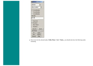 ■ Now if you list the selected nodes, Utility Menu > List > Nodes... you should only have the following nodes
remaining.
 