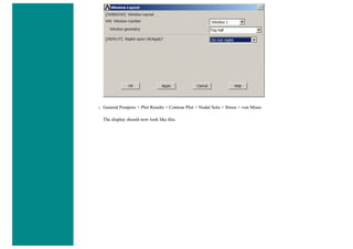 ❍ General Postproc > Plot Results > Contour Plot > Nodal Solu > Stress > von Mises
The display should now look like this.
 