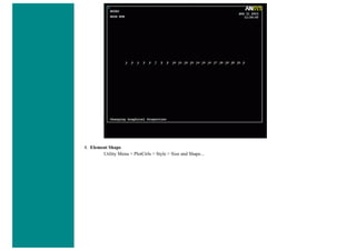 4. Element Shape
Utility Menu > PlotCtrls > Style > Size and Shape...
 