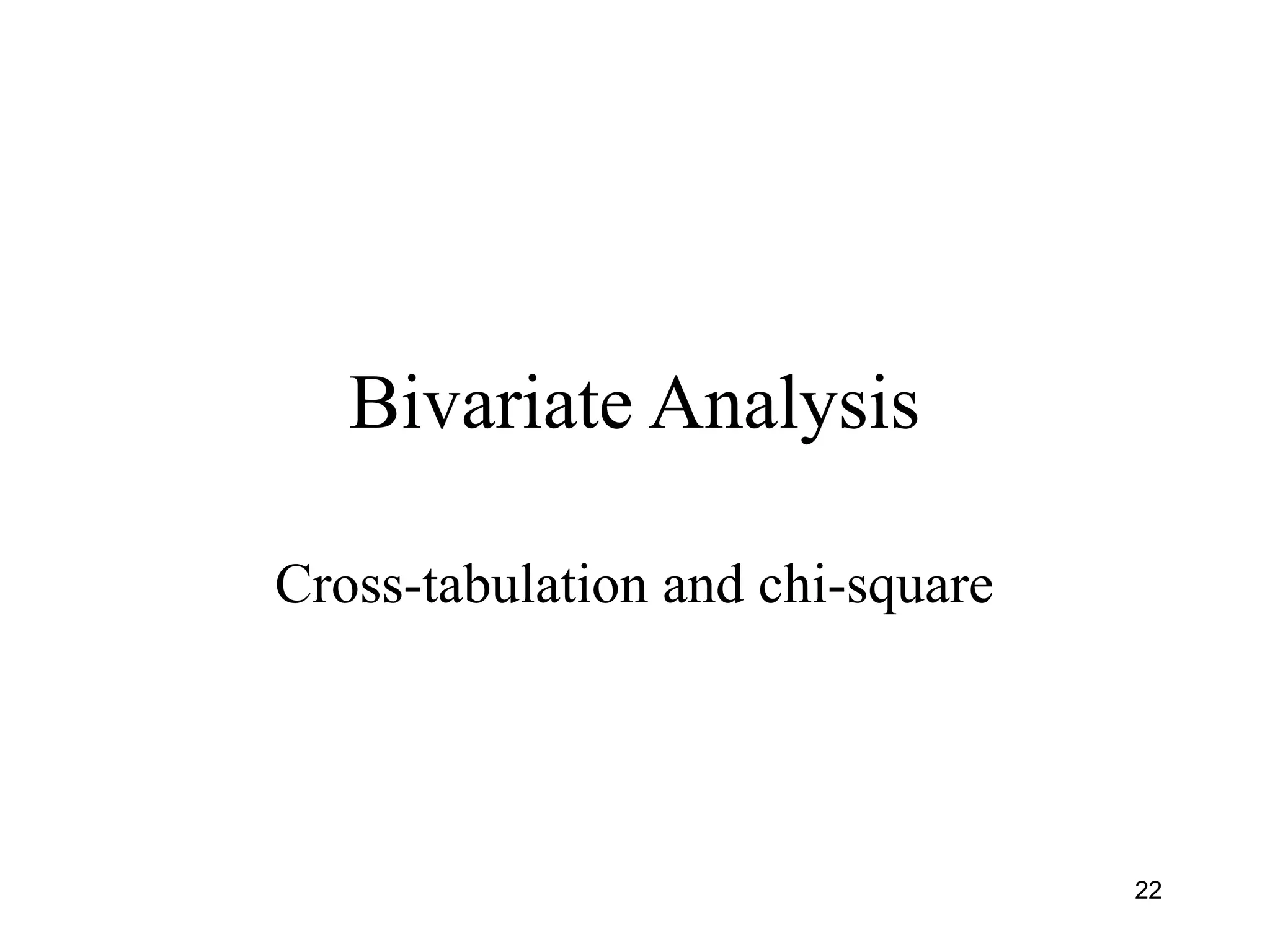 Bivariate Analysis
Cross-tabulation and chi-square
22
 
