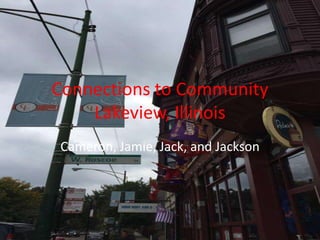 Connections to Community 
Lakeview, Illinois 
Cameron, Jamie, Jack, and Jackson 
 
