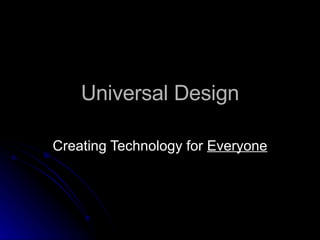 Universal Design Creating Technology for  Everyone 