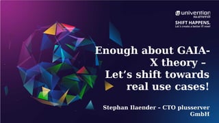 Enough about GAIA-
X theory –
Let’s shift towards
real use cases!
Stephan Ilaender – CTO plusserver
GmbH
 