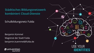 Städtisches Bildungsnetzwerk
kombiniert Cloud-Dienste
Schulbildungsnetz Fulda
Benjamin Kümmel
Magistrat der Stadt Fulda
benjamin.kuemmel@fulda.de
 