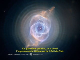 En quatrième position, on a choisi l’impressionante Nébuleuse de l’Oeil de Chat. 