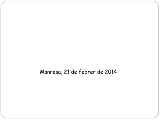 Manresa, 21 de febrer de 2014

 