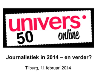 Journalistiek in 2014 – en verder?
Tilburg, 11 februari 2014

 
