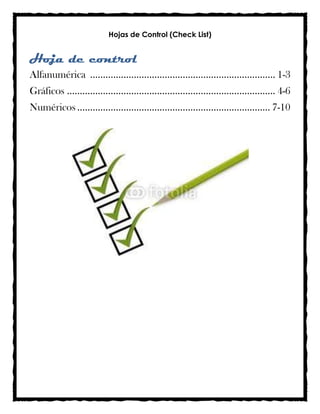 Hojas de Control (Check List)


Hoja de control
Alfanumérica ........................................................................ 1-3
Gráficos ................................................................................. 4-6
Numéricos ........................................................................... 7-10
 