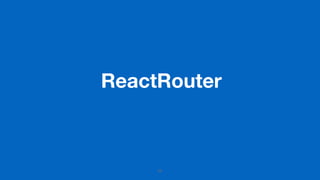 ReactRouter
88
 
