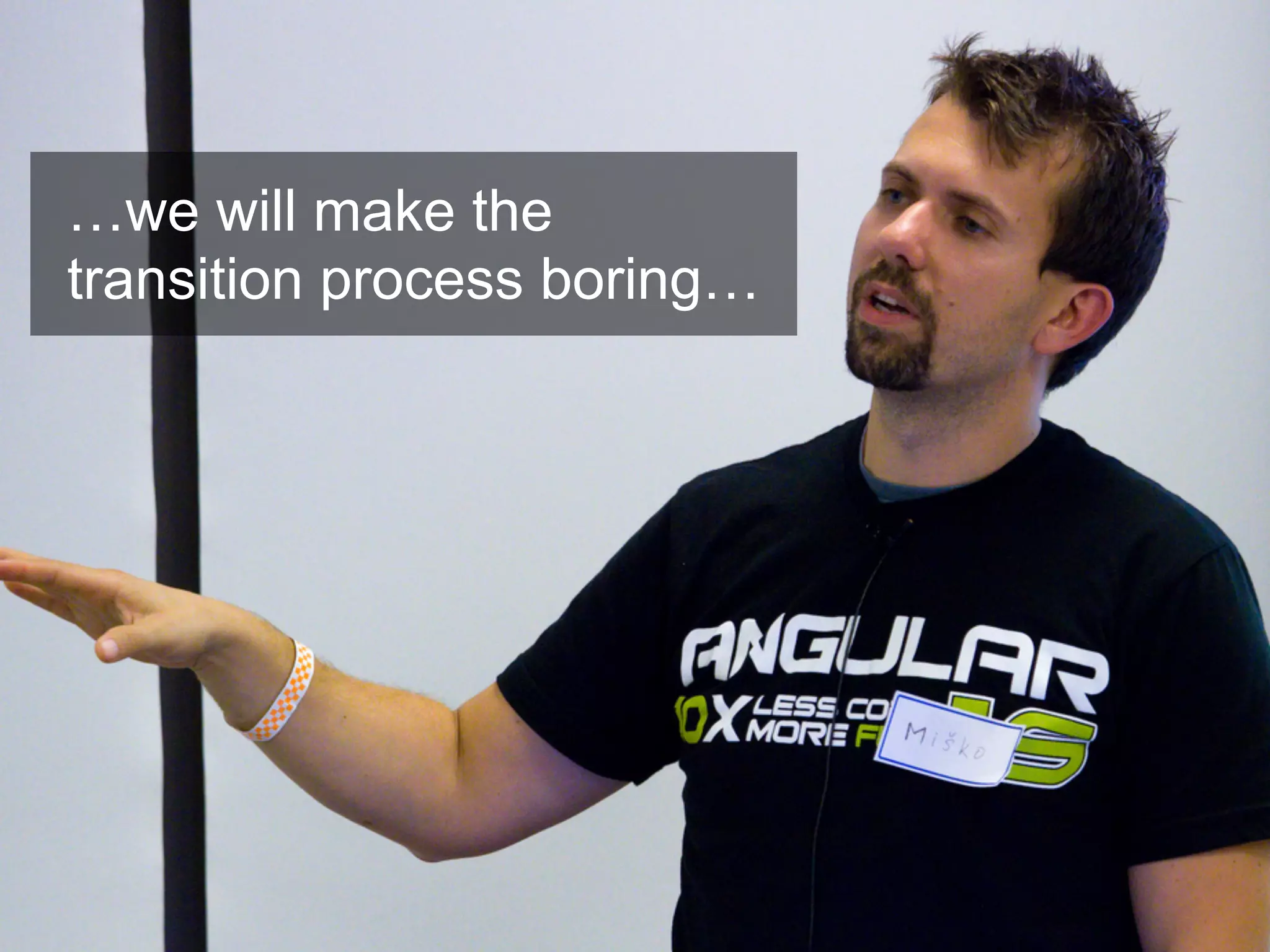 …we will make the transition process boring… 