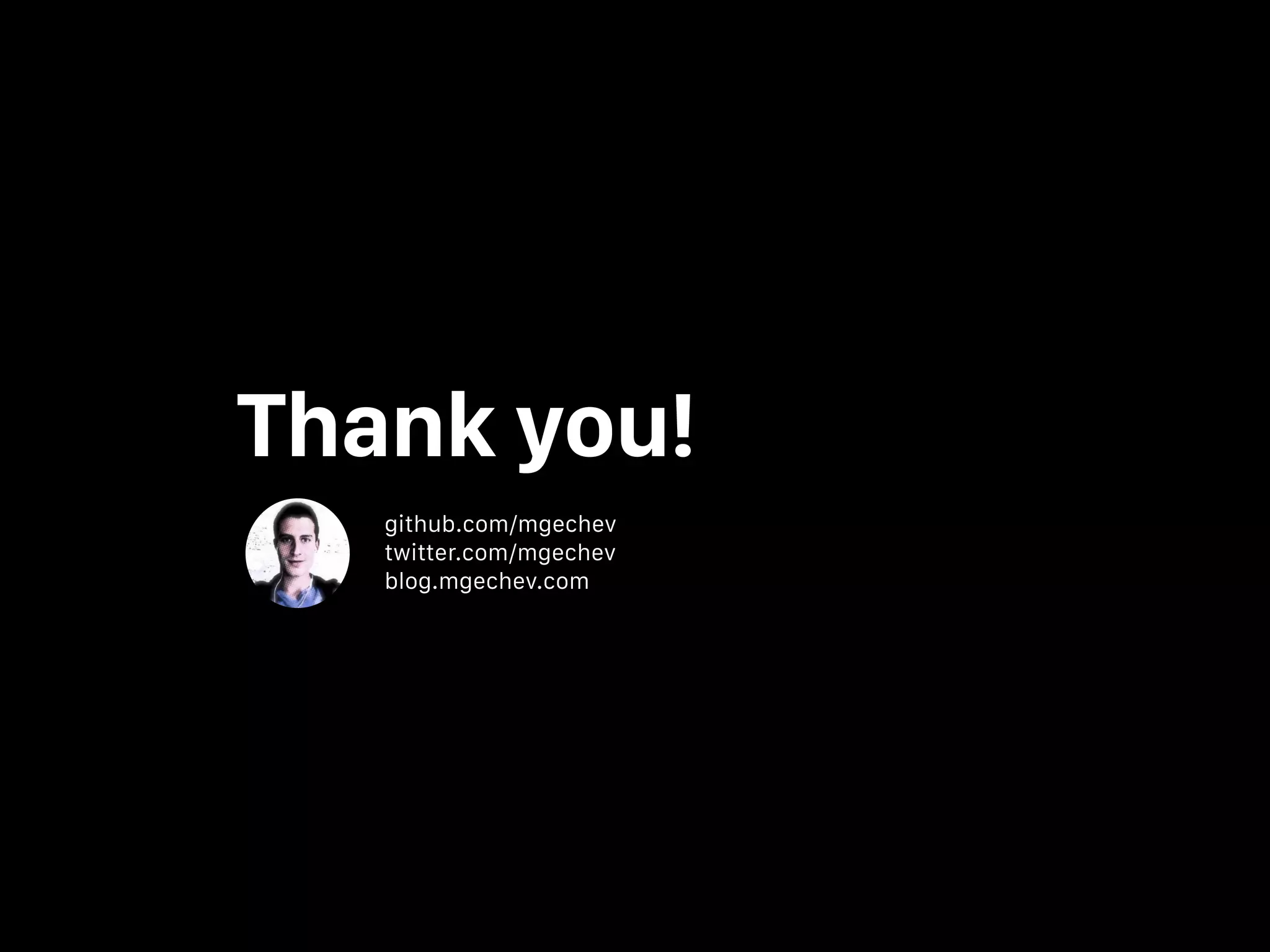 Thank you! github.com/mgechev twitter.com/mgechev blog.mgechev.com 
