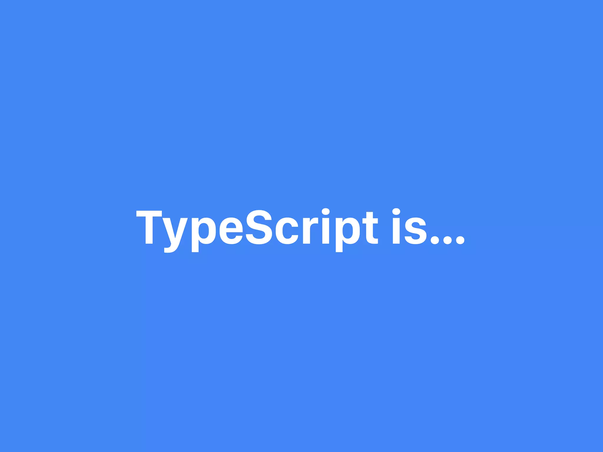 TypeScript is… 