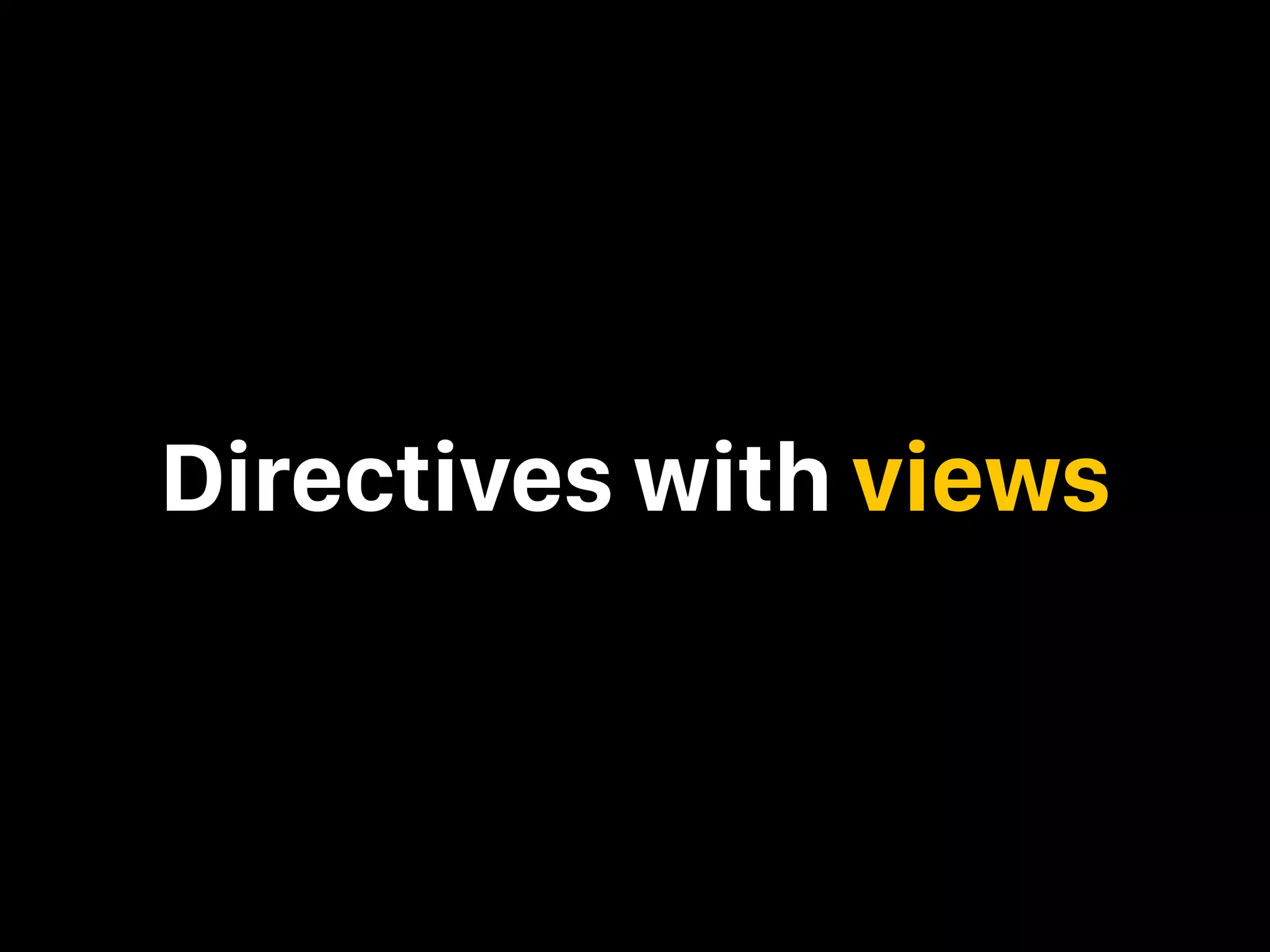 Directives with views 