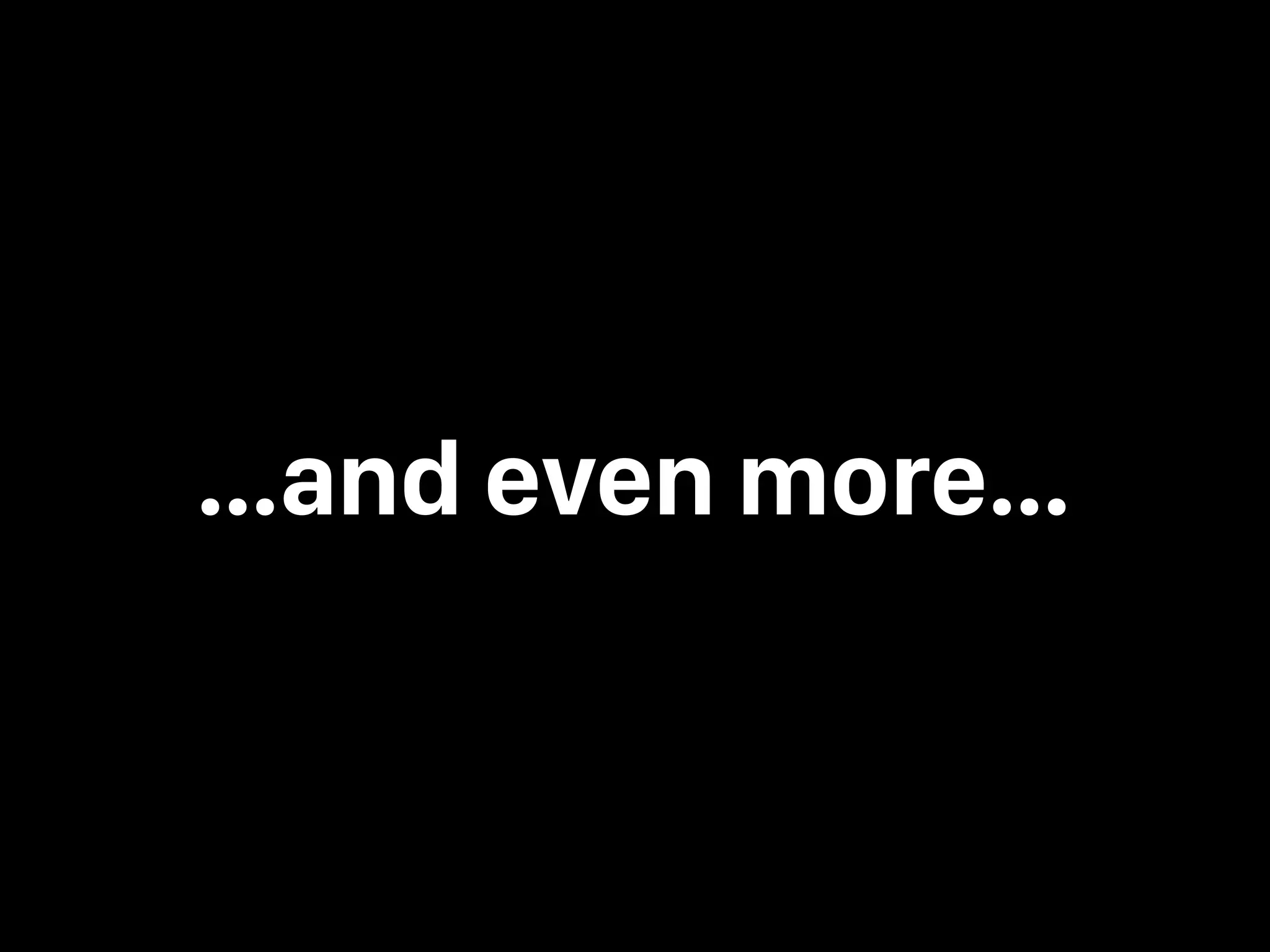 …and even more… 