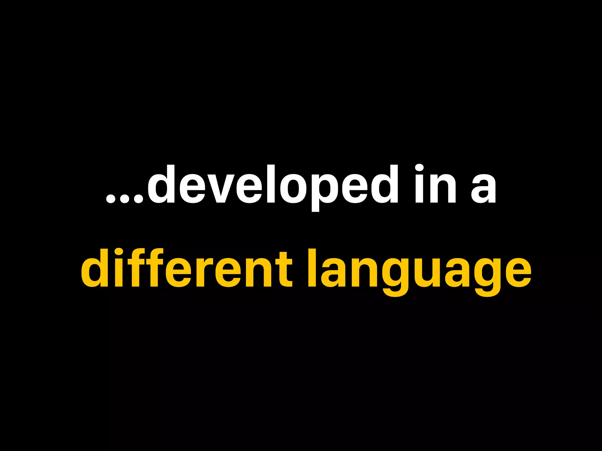 …developed in a different language 