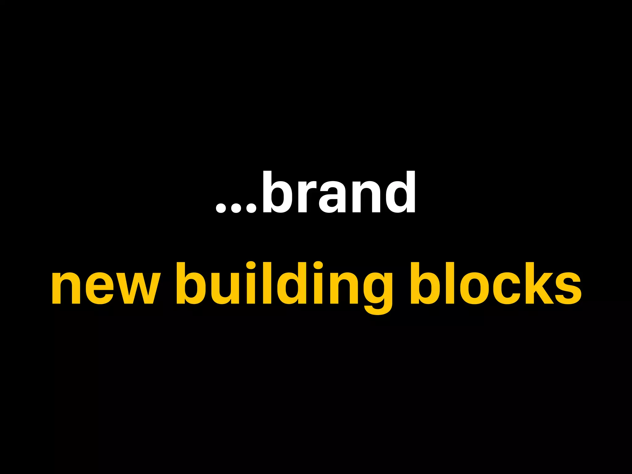 …brand new building blocks 