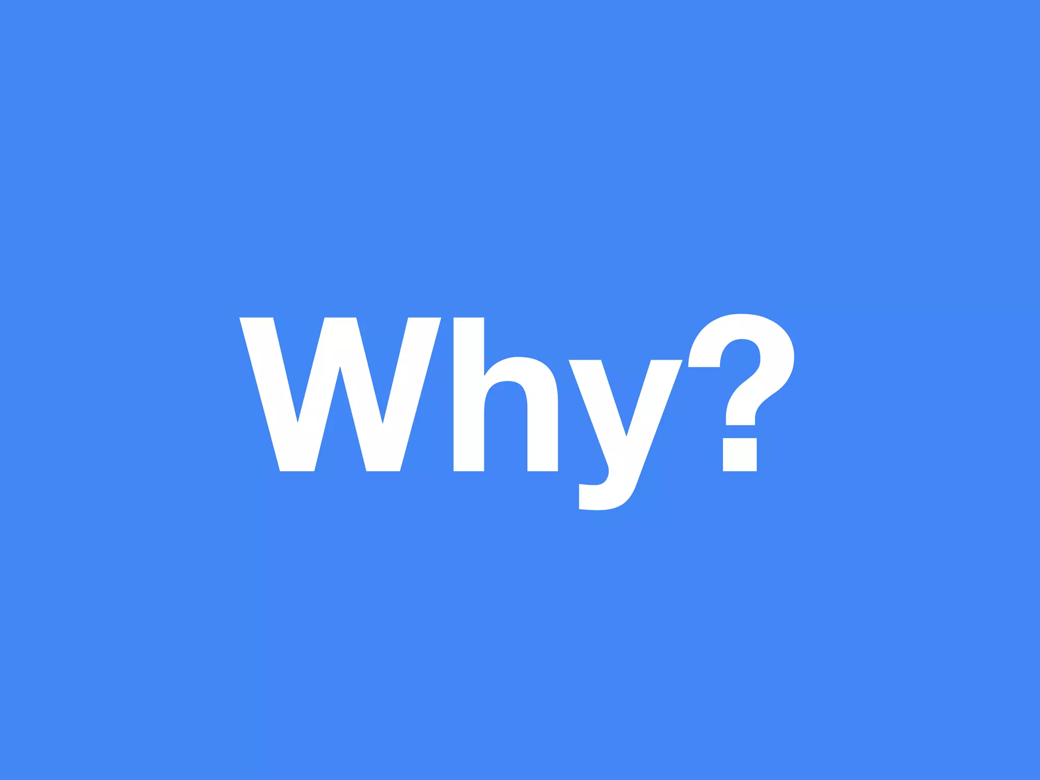 Why? 