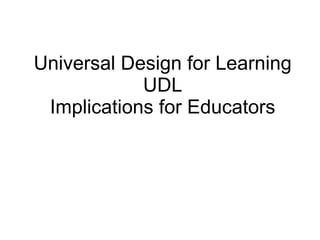Universal Design for Learning UDL Implications for Educators 