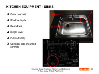 KITCHEN EQUIPMENT - SINKS Color contrast Shallow depth Rear drain Single lever  Pull-out spray Consider side mounted  controls 