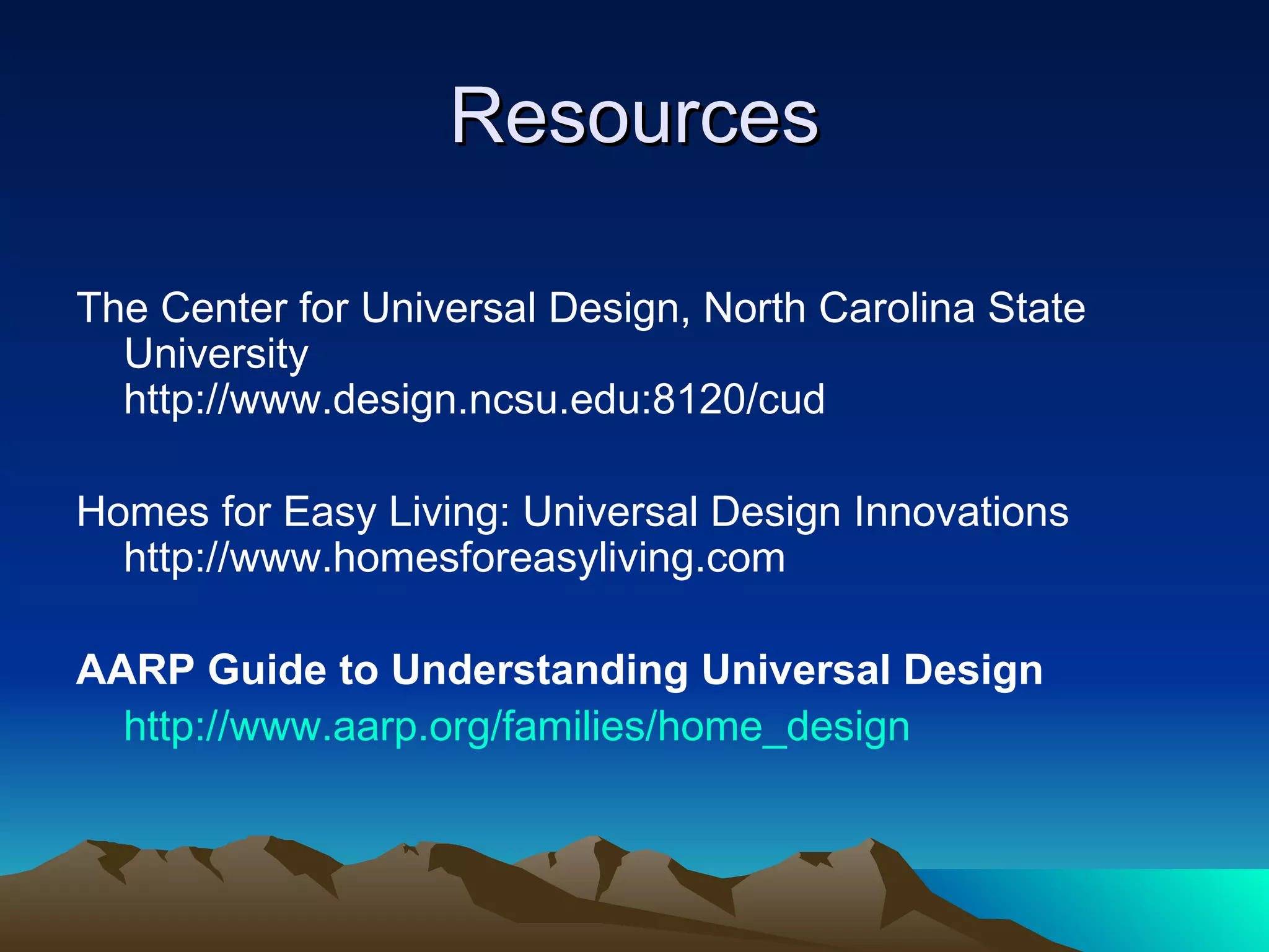 The Seven Goals of  Universal Design Ed Steinfeld of The IDEA center at SUNY-Buffalo has rearticulated Universal Design as a set of Seven Goals: A compliment to the Seven Principles Emphasis that Universal Design is not a particular building code or checklist of products or design solutions 