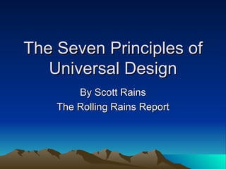 The Seven Principles & Seven Goals of Universal Design By Scott Rains The Rolling Rains Report 