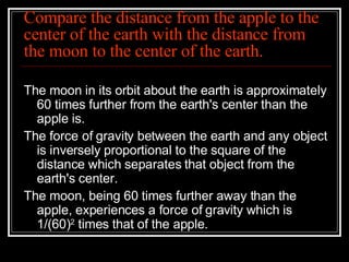 Compare the distance from the apple to the center of the earth with the distance from the moon to the center of the earth. ,[object Object],[object Object],[object Object]