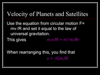 Velocity of Planets and Satellites ,[object Object],[object Object],[object Object],[object Object]