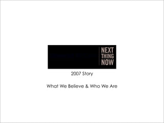 2007 Story

What We Believe & Who We Are
 