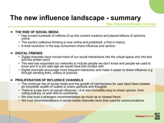 The new influence landscape - summary <ul><li>THE RISE OF SOCIAL MEDIA </li></ul><ul><ul><li>Has turned hundreds of millio...