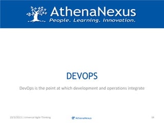 DEVOPS
DevOps is the point at which development and operations integrate
10/3/2013 | Universal Agile Thinking 34
 